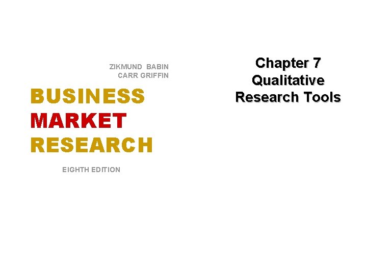 ZIKMUND BABIN CARR GRIFFIN BUSINESS MARKET RESEARCH EIGHTH EDITION © 2010 South-Western/Cengage Learning. All