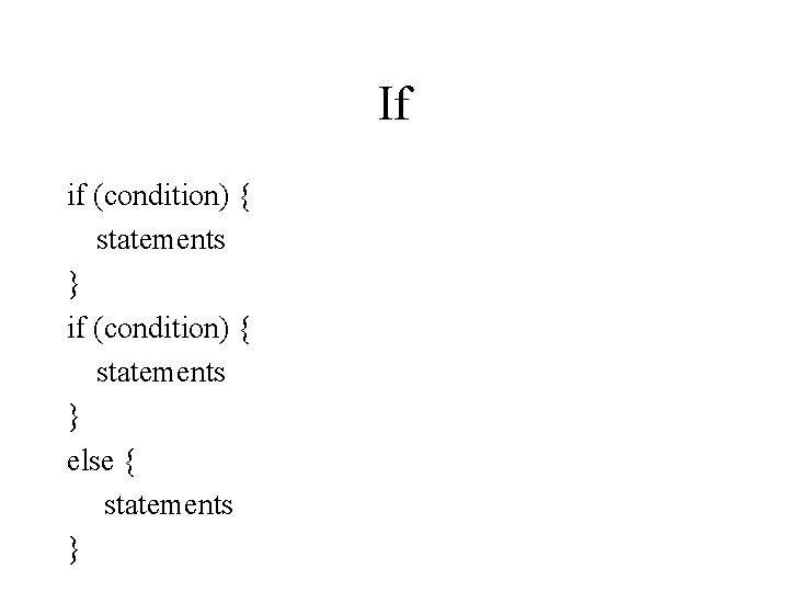 If if (condition) { statements } else { statements } 