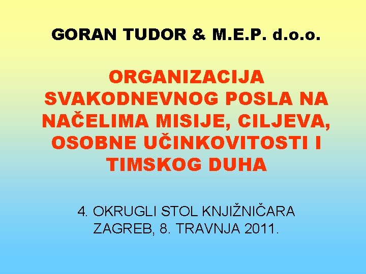 GORAN TUDOR & M. E. P. d. o. o. ORGANIZACIJA SVAKODNEVNOG POSLA NA NAČELIMA