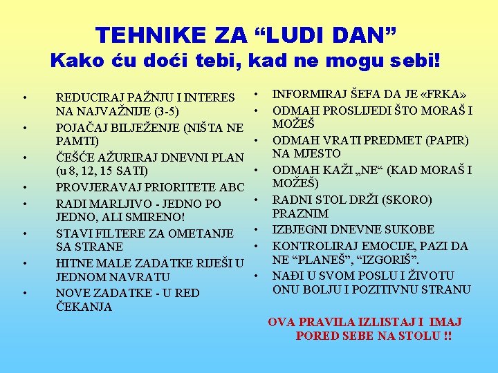 TEHNIKE ZA “LUDI DAN” Kako ću doći tebi, kad ne mogu sebi! • •