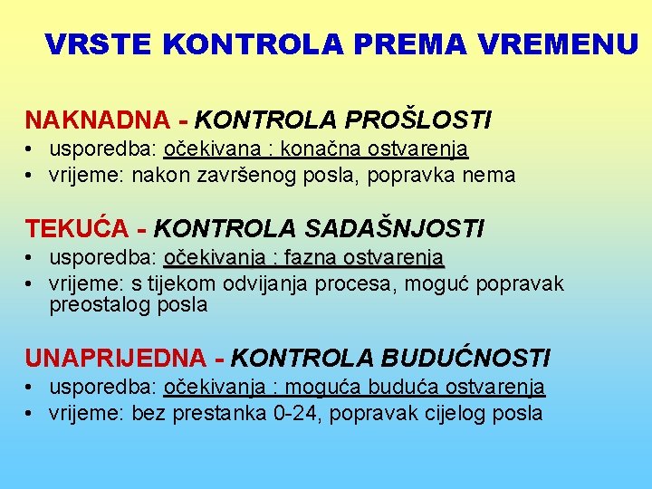 VRSTE KONTROLA PREMA VREMENU NAKNADNA - KONTROLA PROŠLOSTI • usporedba: očekivana : konačna ostvarenja
