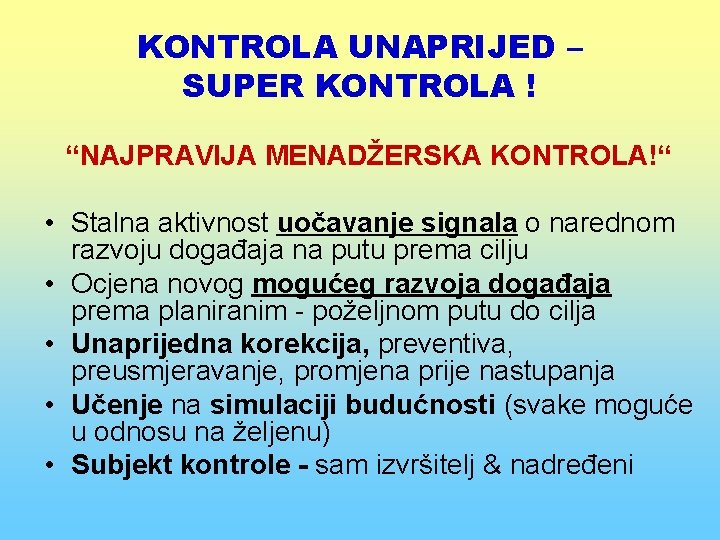 KONTROLA UNAPRIJED – SUPER KONTROLA ! “NAJPRAVIJA MENADŽERSKA KONTROLA!“ • Stalna aktivnost uočavanje signala