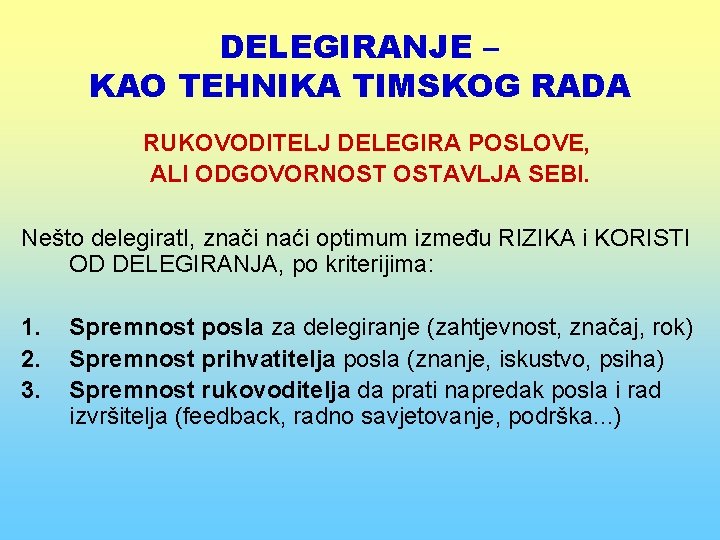 DELEGIRANJE – KAO TEHNIKA TIMSKOG RADA RUKOVODITELJ DELEGIRA POSLOVE, ALI ODGOVORNOST OSTAVLJA SEBI. Nešto