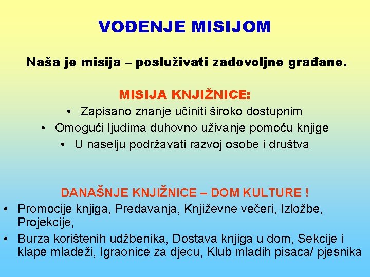 VOĐENJE MISIJOM Naša je misija – posluživati zadovoljne građane. MISIJA KNJIŽNICE: • Zapisano znanje