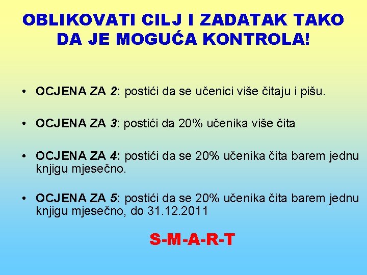 OBLIKOVATI CILJ I ZADATAK TAKO DA JE MOGUĆA KONTROLA! • OCJENA ZA 2: postići