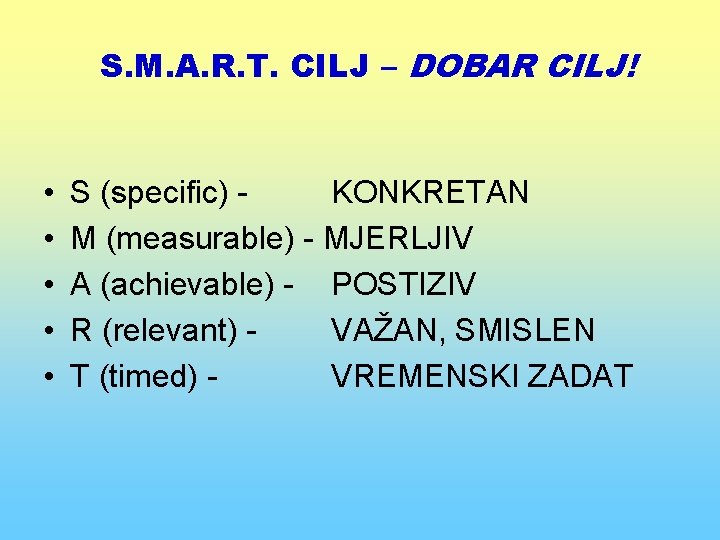 S. M. A. R. T. CILJ – DOBAR CILJ! • • • S (specific)
