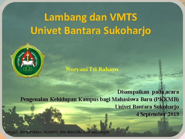 Lambang dan VMTS Univet Bantara Sukoharjo Nuryani Tri Rahayu Disampaikan pada acara Pengenalan Kehidupan