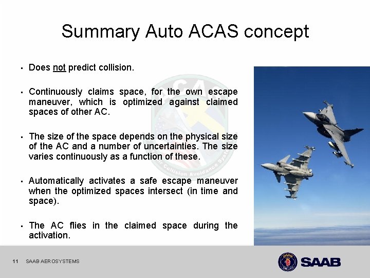 Summary Auto ACAS concept • Does not predict collision. • Continuously claims space, for