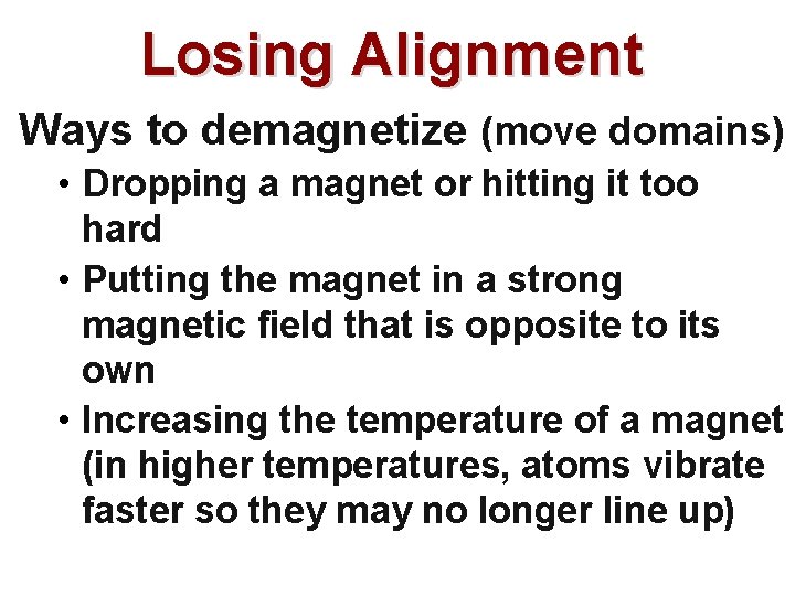 Losing Alignment Ways to demagnetize (move domains) • Dropping a magnet or hitting it Losing Alignment Ways to demagnetize (move domains) • Dropping a magnet or hitting it