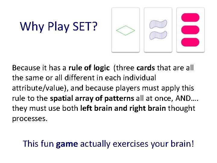 Why Play SET? Because it has a rule of logic (three cards that are