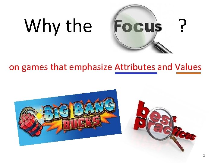 Why the ? on games that emphasize Attributes and Values 2 