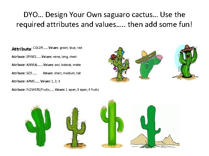 DYO… Design Your Own saguaro cactus… Use the required attributes and values…. . then