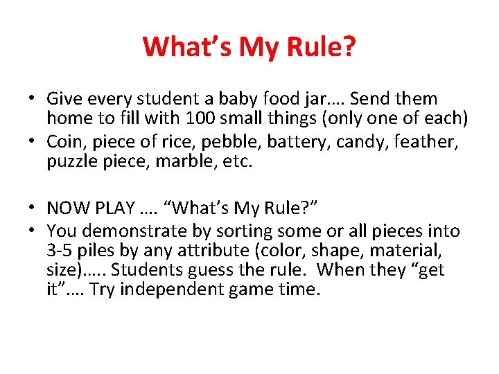 What’s My Rule? • Give every student a baby food jar…. Send them home