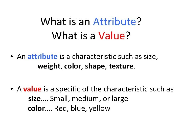 What is an Attribute? What is a Value? • An attribute is a characteristic