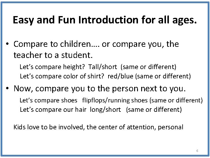 Easy and Fun Introduction for all ages. • Compare to children…. or compare you,