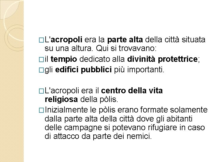 �L'acropoli era la parte alta della città situata su una altura. Qui si trovavano: