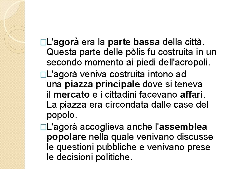 �L'agorà era la parte bassa della città. Questa parte delle pòlis fu costruita in