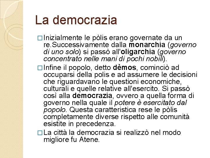 La democrazia � Inizialmente le pòlis erano governate da un re. Successivamente dalla monarchia