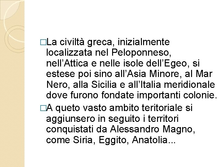 �La civiltà greca, inizialmente localizzata nel Peloponneso, nell’Attica e nelle isole dell’Egeo, si estese