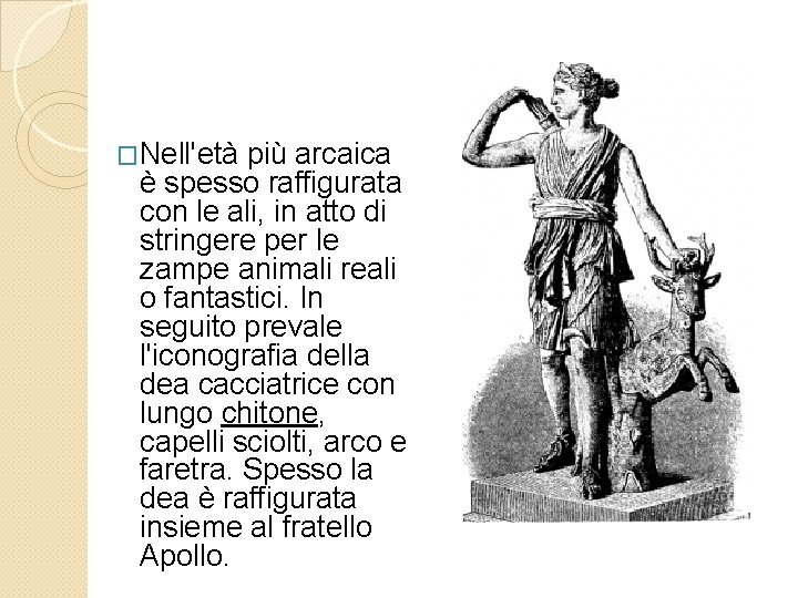 �Nell'età più arcaica è spesso raffigurata con le ali, in atto di stringere per