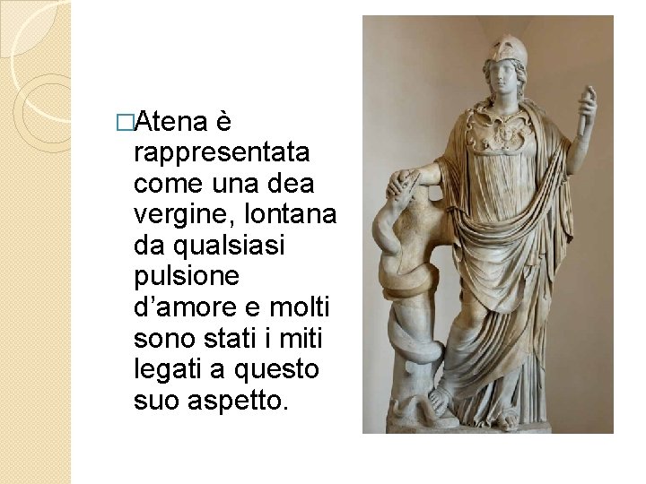 �Atena è rappresentata come una dea vergine, lontana da qualsiasi pulsione d’amore e molti