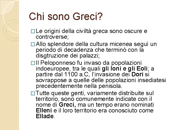 Chi sono Greci? � Le origini della civiltà greca sono oscure e controverse; �
