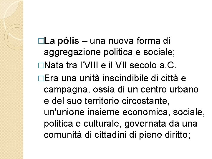 �La pòlis – una nuova forma di aggregazione politica e sociale; �Nata tra l’VIII