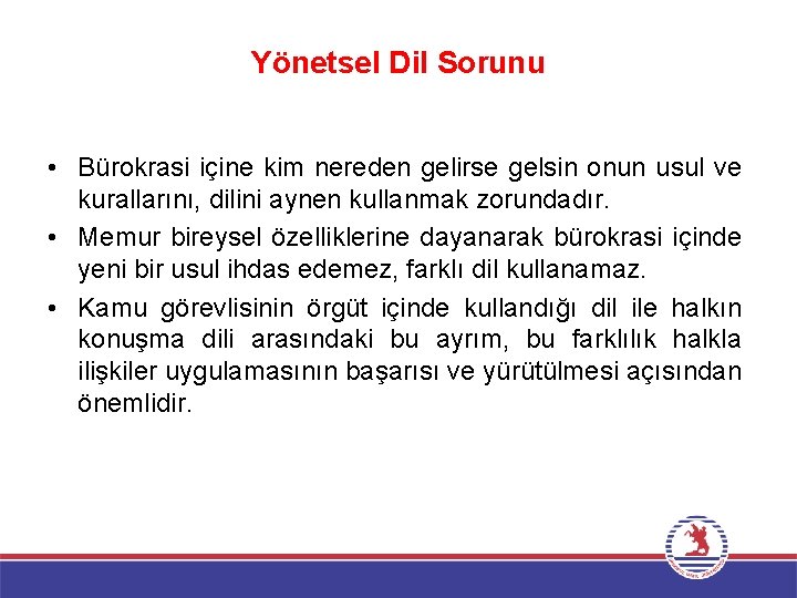 Yönetsel Dil Sorunu • Bürokrasi içine kim nereden gelirse gelsin onun usul ve kurallarını,