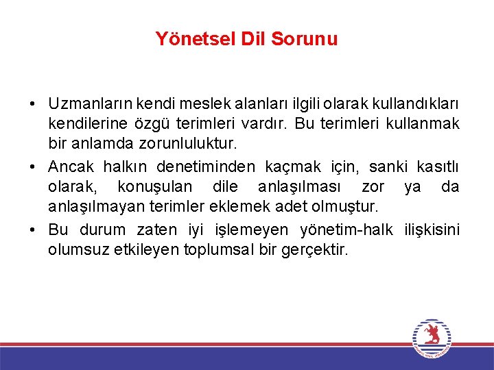 Yönetsel Dil Sorunu • Uzmanların kendi meslek alanları ilgili olarak kullandıkları kendilerine özgü terimleri