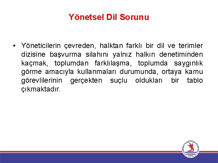 Yönetsel Dil Sorunu • Yöneticilerin çevreden, halktan farklı bir dil ve terimler dizisine başvurma