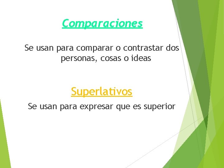 Comparaciones Se usan para comparar o contrastar dos personas, cosas o ideas Superlativos Se