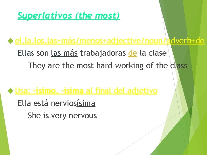 Superlativos (the most) el, la, los, las+más/menos+adjective/noun/adverb+de Ellas son las más trabajadoras de la