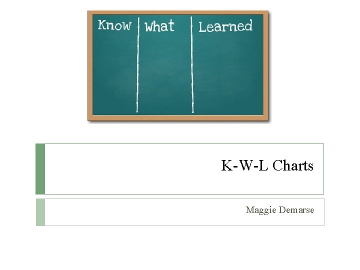 K-W-L Charts Maggie Demarse 