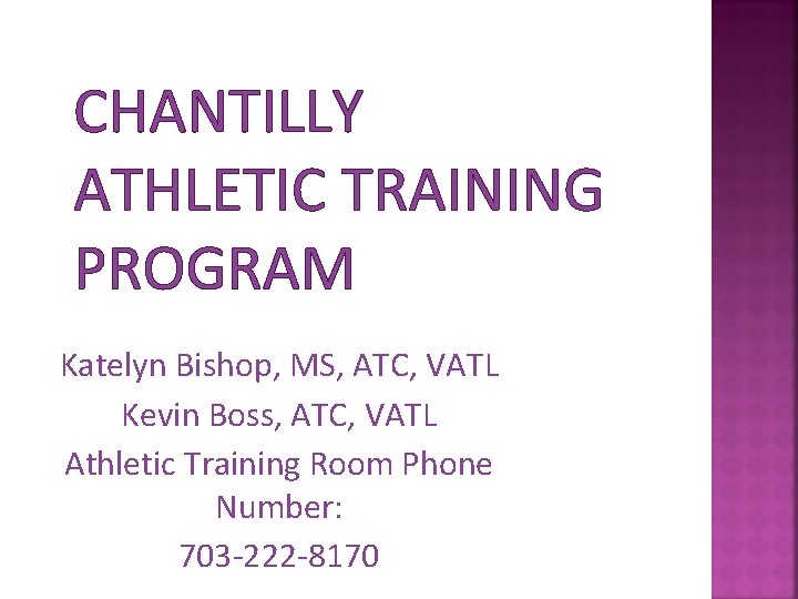 CHANTILLY ATHLETIC TRAINING PROGRAM Katelyn Bishop, MS, ATC, VATL Kevin Boss, ATC, VATL Athletic
