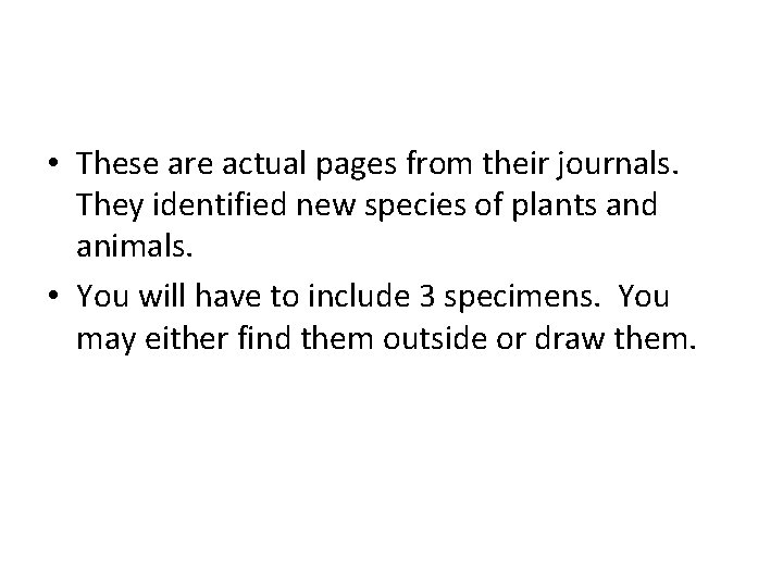  • These are actual pages from their journals. They identified new species of