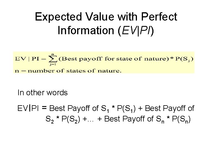 Expected Value with Perfect Information (EV|PI) In other words EV ׀ PI = Best
