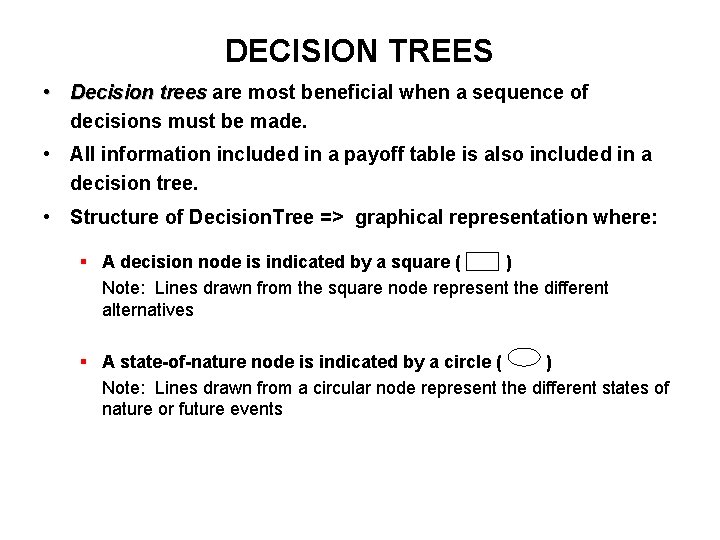DECISION TREES • Decision trees are most beneficial when a sequence of decisions must