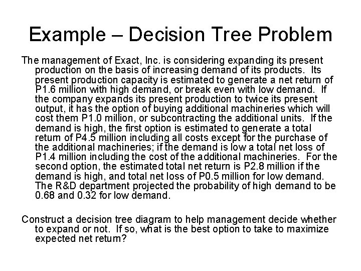 Example – Decision Tree Problem The management of Exact, Inc. is considering expanding its