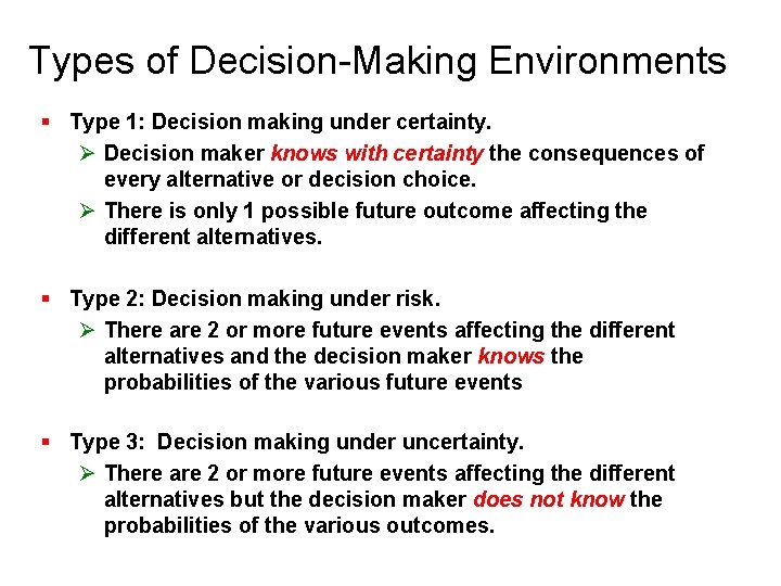 Types of Decision-Making Environments § Type 1: Decision making under certainty. Ø Decision maker