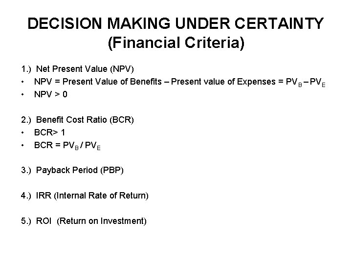 DECISION MAKING UNDER CERTAINTY (Financial Criteria) 1. ) Net Present Value (NPV) • NPV