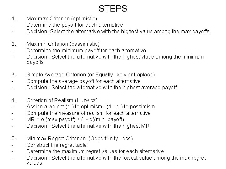 STEPS 1. - Maximax Criterion (optimistic) Determine the payoff for each alternative Decision: Select