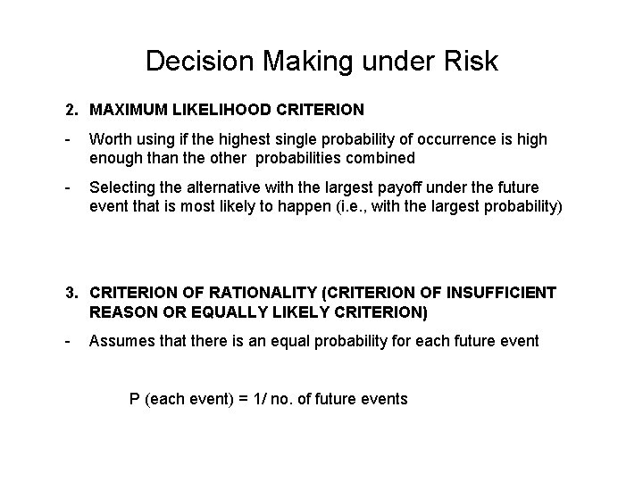 Decision Making under Risk 2. MAXIMUM LIKELIHOOD CRITERION - Worth using if the highest