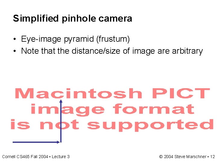 Simplified pinhole camera • Eye-image pyramid (frustum) • Note that the distance/size of image Simplified pinhole camera • Eye-image pyramid (frustum) • Note that the distance/size of image
