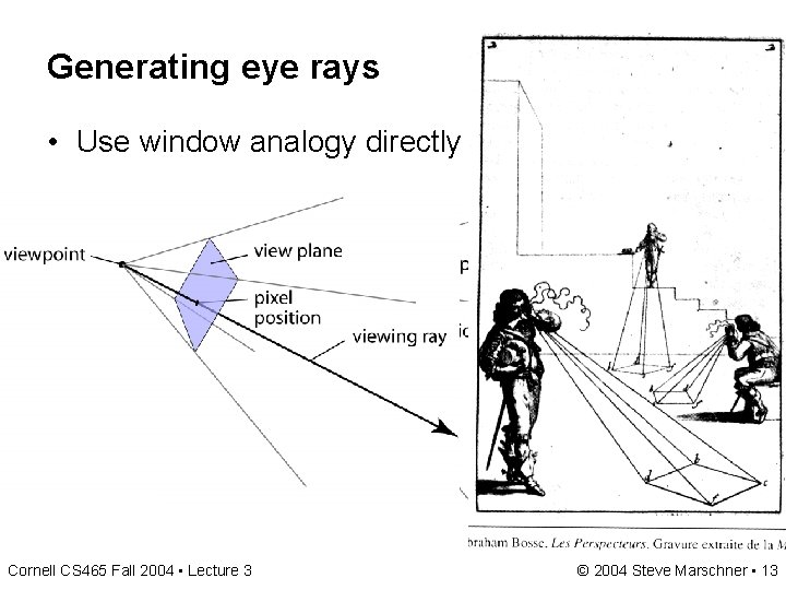 Generating eye rays • Use window analogy directly Cornell CS 465 Fall 2004 • Generating eye rays • Use window analogy directly Cornell CS 465 Fall 2004 •