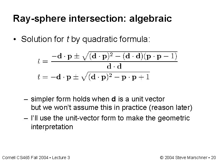 Ray-sphere intersection: algebraic • Solution for t by quadratic formula: – simpler form holds Ray-sphere intersection: algebraic • Solution for t by quadratic formula: – simpler form holds