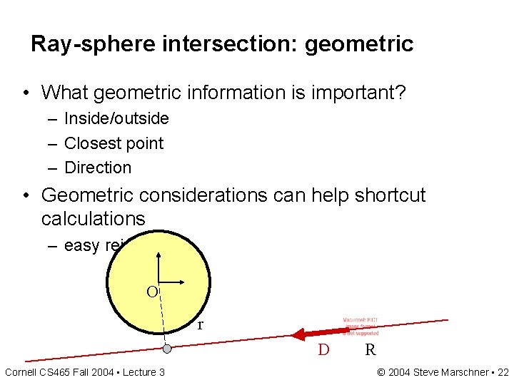 Ray-sphere intersection: geometric • What geometric information is important? – Inside/outside – Closest point Ray-sphere intersection: geometric • What geometric information is important? – Inside/outside – Closest point