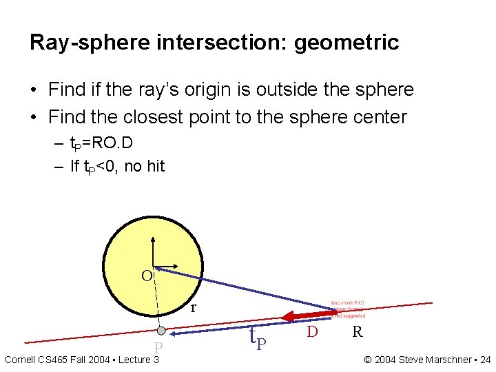 Ray-sphere intersection: geometric • Find if the ray’s origin is outside the sphere • Ray-sphere intersection: geometric • Find if the ray’s origin is outside the sphere •