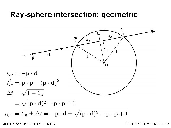 Ray-sphere intersection: geometric Cornell CS 465 Fall 2004 • Lecture 3 © 2004 Steve Ray-sphere intersection: geometric Cornell CS 465 Fall 2004 • Lecture 3 © 2004 Steve