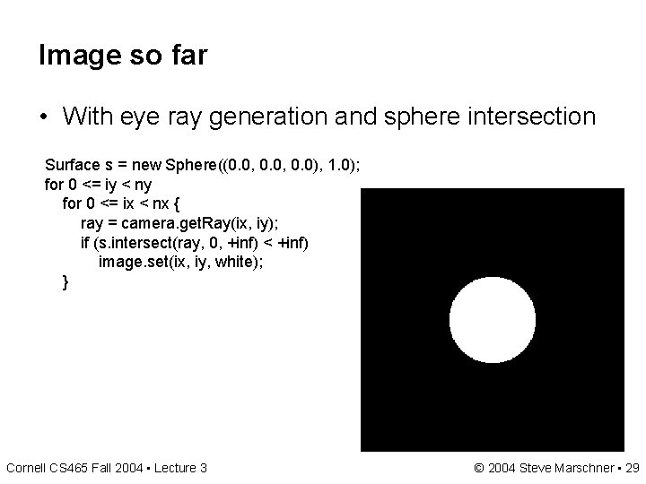 Image so far • With eye ray generation and sphere intersection Surface s = Image so far • With eye ray generation and sphere intersection Surface s =