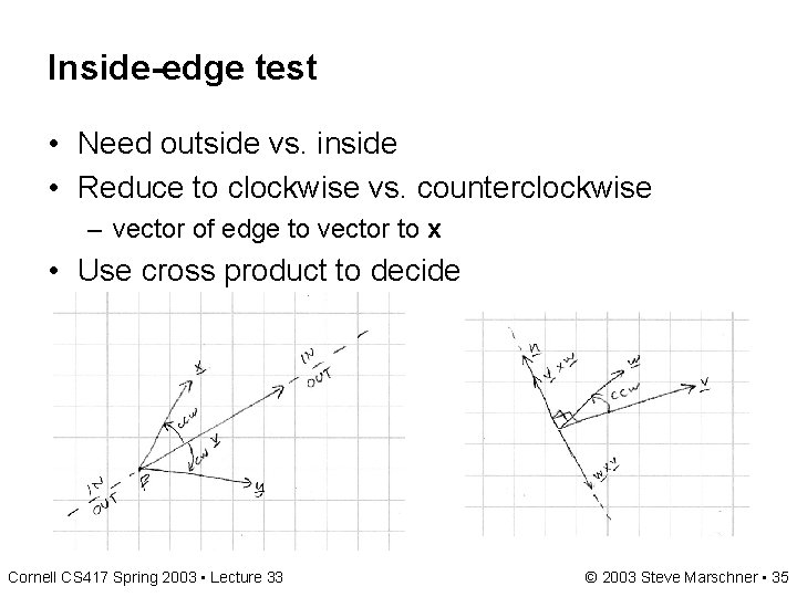 Inside-edge test • Need outside vs. inside • Reduce to clockwise vs. counterclockwise – Inside-edge test • Need outside vs. inside • Reduce to clockwise vs. counterclockwise –